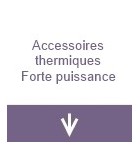 Accessoires thermiques forte puissance