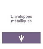 Enveloppes métalliques