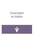 Downlight et dalles