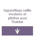 Appareillage saillie, moulures et plinthes pour l'habitat