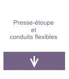 Presse-étoupe et conduits flexibles