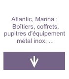 Atlantic, Marina : Boîtiers, coffrets et pupitres d'équipement métal, inox, polyester