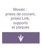 Mosaic : prises de courant, prises Link, supports et plaques