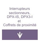 Interrupteurs sectionneurs, DPX-IS, DPX3-I et coffrets de proximité