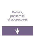 Bornes, passerelle et accessoires