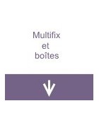 Multifix et boites