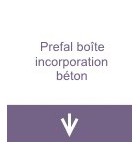 Prefal boites incorporation béton