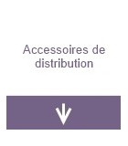 Accessoires de distribution