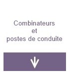 Combinateurs & postes de conduite