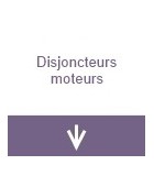 Disjoncteurs moteurs