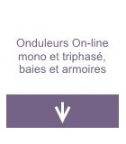 Onduleurs On-line mono et triphasé, baies et armoires