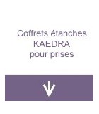 Coffrets étanches Kaedra pour prises