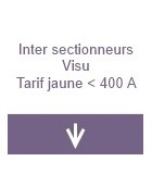 Inter-sectionneurs Visu tarif jaune inf. 400 A