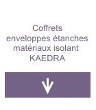 Coffrets enveloppes étanches matériau isolant KAEDRA