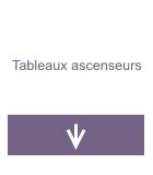 Tableaux ascenseurs