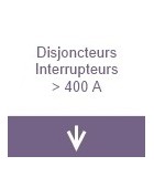 Disjoncteur inter supérieur à 400A