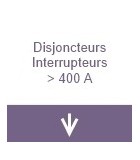 Disjoncteur inter supérieur à 400A