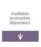 Auxiliaires et Acc disjoncteurs