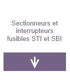 Sectionneurs et interrupteurs fusibles STI et SBI