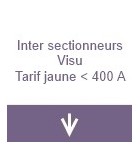 Inter-sectionneurs Visu tarif-jaune inférieur à 400A